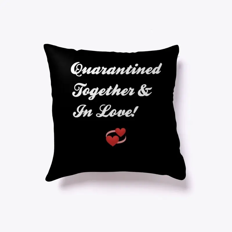 Quarantined and In Love Pillow  Etc